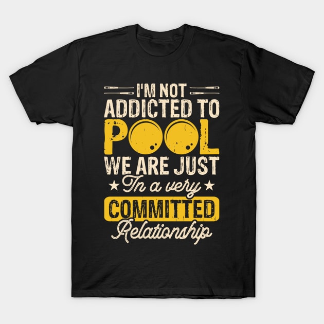 I'm Not Addicted To Pool We Are Just In A Very Relationship T shirt For Women Man T-Shirt by QueenTees